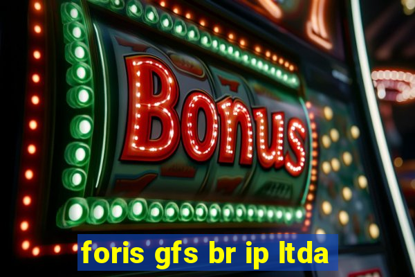 foris gfs br ip ltda